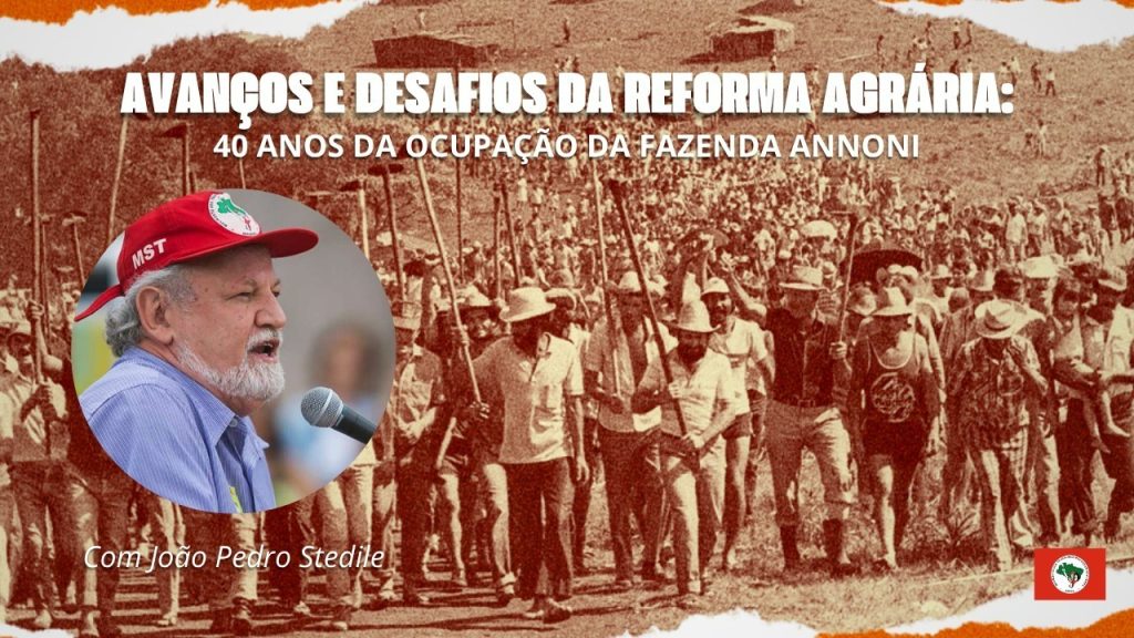 Avanços e Desafios da Reforma Agrária: 40 Anos da Ocupação da Fazenda Annoni com João Pedro Stedile