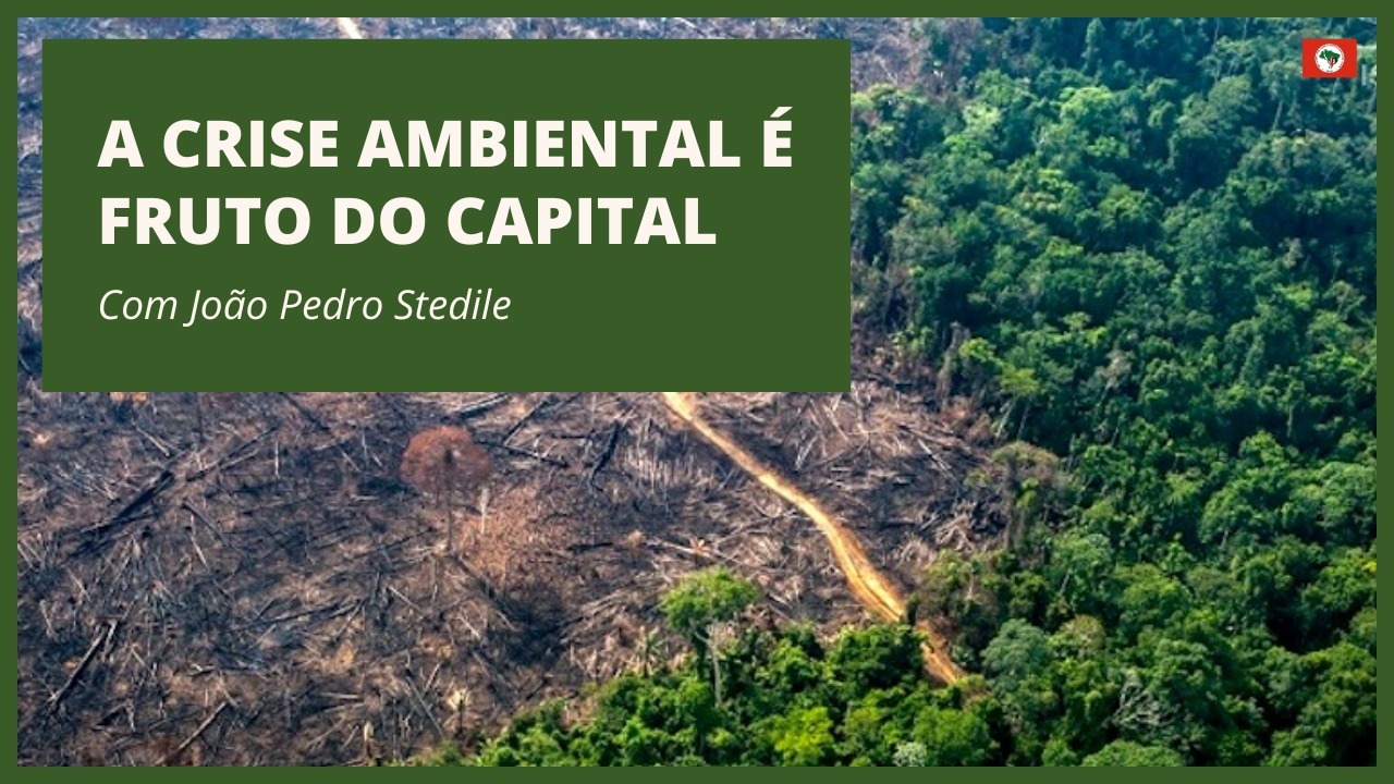 João Pedro Stedile: a crise ambiental é fruto do capital!