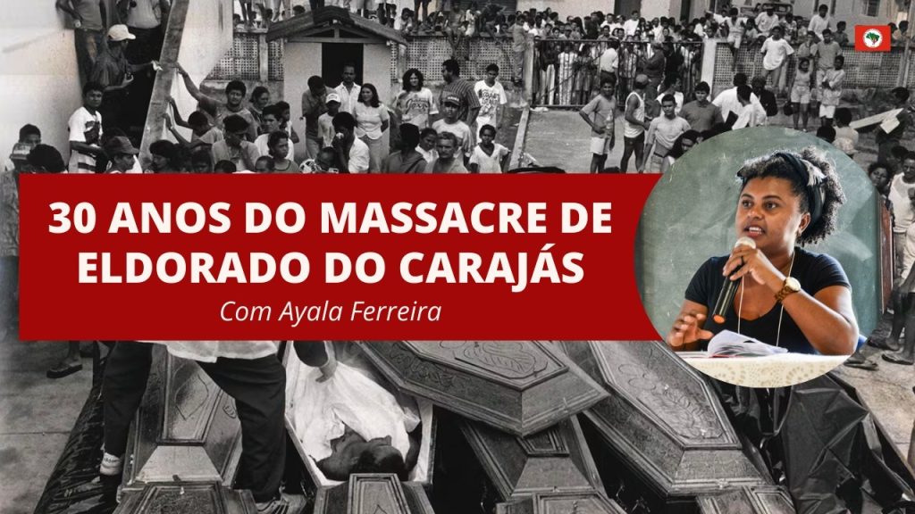 30 anos de Eldorado do Carajás – com Ayala Ferreira