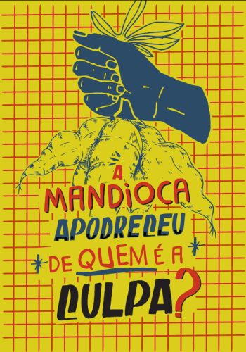 A Mandioca Apodreceu De quem é a Culpa?